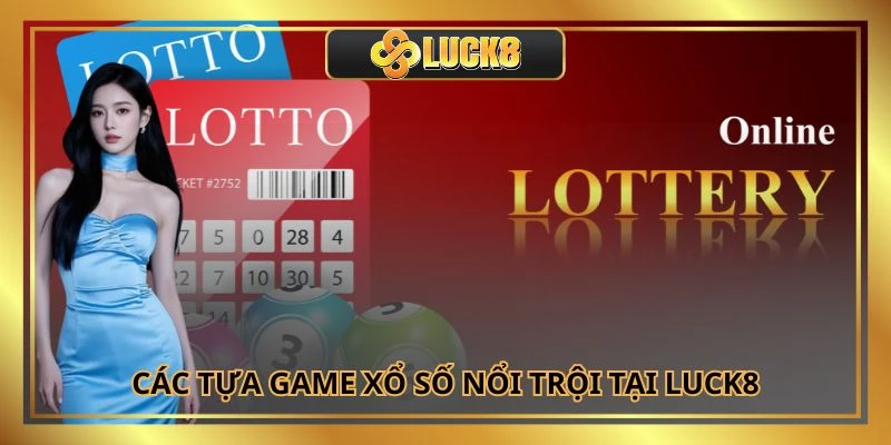 Các tựa game xổ số nổi trội tại Luck8
